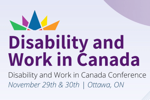 Disability and Work in Canada Disability and Work in Canada Conference November 29th & 30th | Ottawa, ON